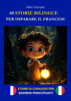 60 Storie Bilingue per Imparare il Francese - Storie di Coraggio per Bambini Principianti (eBook, ePUB) - Harper, Alex