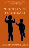 Perchance to Dream (The Adventures of Roddy & Dante, #3) (eBook, ePUB) Perchance to Dream (The Adventures of Roddy & Dante, #3) (eBook, ePUB)
