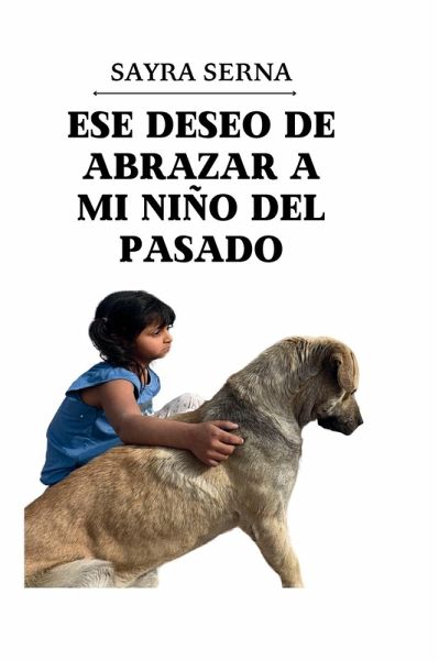 Ese deseo de abrazar a mi niño del pasado (eBook, ePUB) Ese deseo de abrazar a mi niño del pasado (eBook, ePUB)