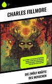 Die zwölf Kräfte des Menschen (eBook, ePUB) Die zwölf Kräfte des Menschen (eBook, ePUB)