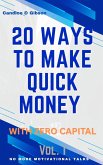 20 Ways To Make Quick Money with Zero Capital - Vol.1 (No More Motivational Talk) (eBook, ePUB) 20 Ways To Make Quick Money with Zero Capital - Vol.1 (No More Motivational Talk) (eBook, ePUB)