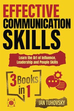 Effective Communication Skills: 3 Books in 1 - Learn the Art of Influence, Leadership and People Skills (Positive Psychology Coaching Series, #1) (eBook, ePUB) - Tuhovsky, Ian