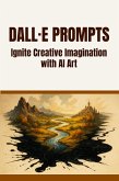 DALL·E Prompts Ignite Creative Imagination with AI Art (eBook, ePUB) DALL·E Prompts Ignite Creative Imagination with AI Art (eBook, ePUB)
