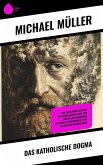 Das katholische Dogma (eBook, ePUB) Das katholische Dogma (eBook, ePUB)