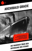 Die Wahrheit über den Untergang der Titanic (eBook, ePUB) Die Wahrheit über den Untergang der Titanic (eBook, ePUB)