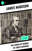 The Complete Works of James Madison (eBook, ePUB)