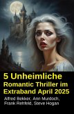 5 Unheimliche Romantic Thriller im Extraband April 2025 (eBook, ePUB) 5 Unheimliche Romantic Thriller im Extraband April 2025 (eBook, ePUB)