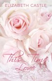 This Time Love (Bennett Family, #1) (eBook, ePUB) This Time Love (Bennett Family, #1) (eBook, ePUB)