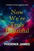 Now We're Truly Beautiful (eBook, ePUB) Now We're Truly Beautiful (eBook, ePUB)