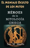 El Mensaje Oculto de los Mitos. Héroes de la Mitología Griega (eBook, ePUB)