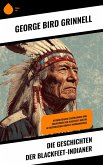 Die Geschichten der Blackfeet-Indianer (eBook, ePUB) Die Geschichten der Blackfeet-Indianer (eBook, ePUB)