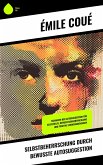 Selbstbeherrschung durch bewusste Autosuggestion (eBook, ePUB) Selbstbeherrschung durch bewusste Autosuggestion (eBook, ePUB)