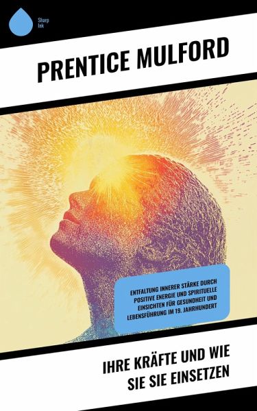 Ihre Kräfte und wie Sie sie einsetzen (eBook, ePUB) Ihre Kräfte und wie Sie sie einsetzen (eBook, ePUB)