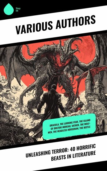 Unleashing Terror: 40 Horrific Beasts in Literature (eBook, ePUB) Unleashing Terror: 40 Horrific Beasts in Literature (eBook, ePUB)