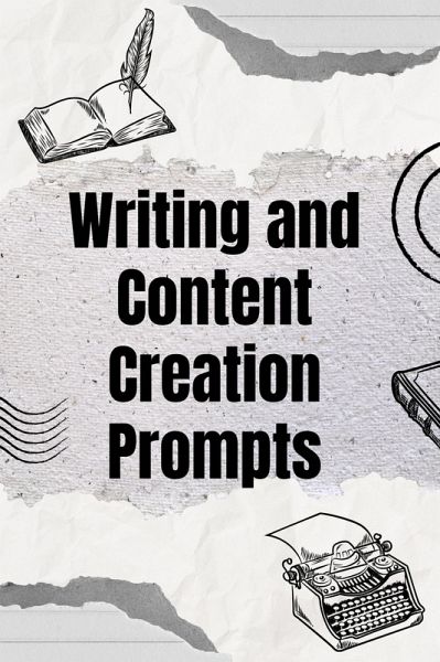 Writing and Content Creation Prompts (eBook, ePUB) Writing and Content Creation Prompts (eBook, ePUB)