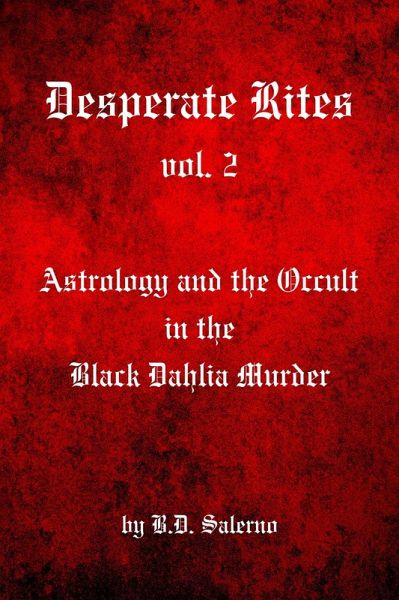 Desperate Rites, vol. 2: Astrology and the Occult in the Black Dahlia Murder (eBook, ePUB)