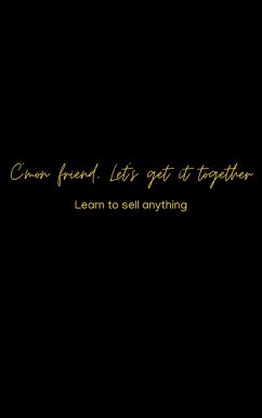 C'mon friend, Let's get it together :Learn to sell ANYTHING (eBook, ePUB) - Lewis, Jas