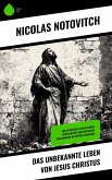 Das unbekannte Leben von Jesus Christus (eBook, ePUB)