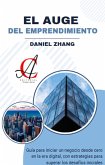 El Auge Del Emprendimiento: Guía para iniciar un negocio desde cero en la era digital, con estrategias para superar los desafíos iniciales (eBook, ePUB) El Auge Del Emprendimiento: Guía para iniciar un negocio desde cero en la era digital, con estrategias para superar los desafíos iniciales (eBook, ePUB)