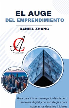 Cover El Auge Del Emprendimiento: Guía para iniciar un negocio desde cero en la era digital, con estrategias para superar los desafíos iniciales (eBook, ePUB)
