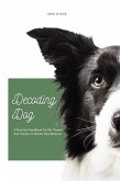 Decoding Dog A Practical Handbook For Pet Owners And Trainers to Master Dog Behavior (eBook, ePUB) Decoding Dog A Practical Handbook For Pet Owners And Trainers to Master Dog Behavior (eBook, ePUB)