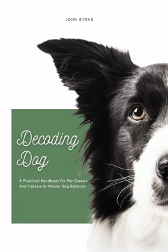 Cover Decoding Dog A Practical Handbook For Pet Owners And Trainers to Master Dog Behavior (eBook, ePUB)
