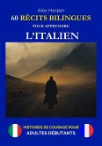 60 Récits Bilingues pour Apprendre l'Italien - Histoires de Courage pour Adultes Débutants (eBook, ePUB) 60 Récits Bilingues pour Apprendre l'Italien - Histoires de Courage pour Adultes Débutants (eBook, ePUB)