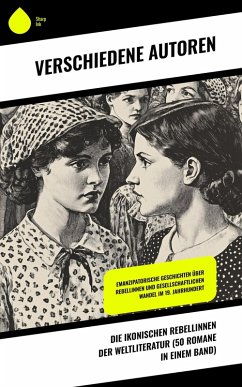 Cover Die ikonischen Rebellinnen der Weltliteratur (50 Romane in einem Band) (eBook, ePUB)