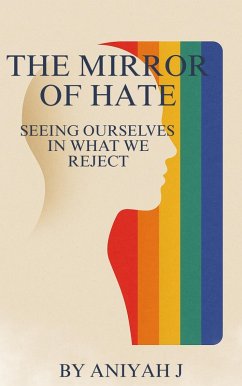 The Mirror of Hate: Seeing Ourselves In What We Reject (eBook, ePUB) - Inspirebyniyah