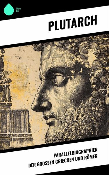 Parallelbiographien der großen Griechen und Römer (eBook, ePUB) Parallelbiographien der großen Griechen und Römer (eBook, ePUB)