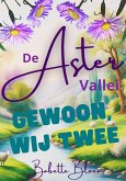 Gewoon, wij twee (De Aster Vallei, #2) (eBook, ePUB)