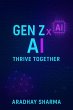 Gen Z x AI: Thrive Together (eBook,... - Bild 1