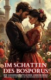 Im Schatten des Bosporus: Ein leidenschaftlicher Liebesroman über Intrigen und Verrat im osmanischen Konstantinopel (eBook, ePUB) Im Schatten des Bosporus: Ein leidenschaftlicher Liebesroman über Intrigen und Verrat im osmanischen Konstantinopel (eBook, ePUB)