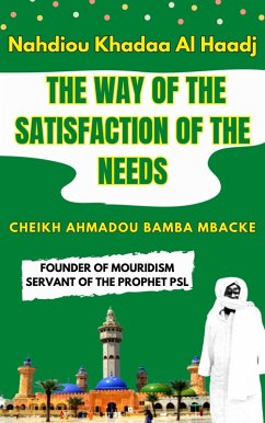 Nahdiou Khadaa Al Haadj: The Way of the Satisfaction of the Needs - CHEIKH AHMADOU BAMBA MBACKE (eBook, ePUB) - Mbacke, Cheikh Ahmadou Bamba
