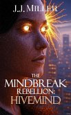 The MindBreak Rebellion: Hivemind (eBook, ePUB) The MindBreak Rebellion: Hivemind (eBook, ePUB)