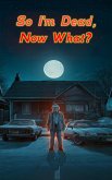 So I'm Dead, Now What? (eBook, ePUB)