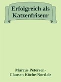 Erfolgreich als Katzenfriseur (eBook, ePUB) Erfolgreich als Katzenfriseur (eBook, ePUB)