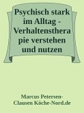 Psychisch stark im Alltag - Verhaltenstherapie verstehen und nutzen (eBook, ePUB) Psychisch stark im Alltag - Verhaltenstherapie verstehen und nutzen (eBook, ePUB)