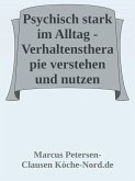 Psychisch stark im Alltag - Verhaltenstherapie verstehen und nutzen (eBook, ePUB) Psychisch stark im Alltag - Verhaltenstherapie verstehen und nutzen (eBook, ePUB)