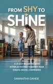 From Shy to Shine: A 21-Day Program with 39 Fun Activities to Boost Your Child's Social Confidence (eBook, ePUB) From Shy to Shine: A 21-Day Program with 39 Fun Activities to Boost Your Child's Social Confidence (eBook, ePUB)