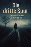 Die dritte Spur - Ein rätselhafter Fall in Ostfriesland (eBook, ePUB) Die dritte Spur - Ein rätselhafter Fall in Ostfriesland (eBook, ePUB)