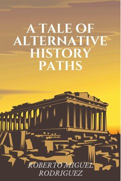 A Tale of Alternative History Paths (eBook, ePUB) - Rodriguez, Roberto Miguel