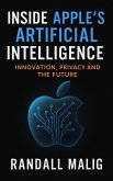 Inside Apple's Artificial Intelligence Innovation, Privacy and the Future (eBook, ePUB) Inside Apple's Artificial Intelligence Innovation, Privacy and the Future (eBook, ePUB)