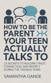 How to Be the Parent Your Teen Actually Talks To: 23 Secrets to Building Trust, Connection, and Respect During the Teenage Years (eBook, ePUB) How to Be the Parent Your Teen Actually Talks To: 23 Secrets to Building Trust, Connection, and Respect During the Teenage Years (eBook, ePUB)