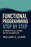 Functional Programming Step by Step: A Practical Guide with Examples (eBook, ePUB) Functional Programming Step by Step: A Practical Guide with Examples (eBook, ePUB)