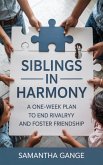 Siblings in Harmony: A One-Week Plan to End Rivalry and Foster Friendship (eBook, ePUB) Siblings in Harmony: A One-Week Plan to End Rivalry and Foster Friendship (eBook, ePUB)