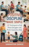 Positive Discipline Made Simple: 19 Techniques To End Power Struggles And Foster Cooperative Kids (eBook, ePUB) Positive Discipline Made Simple: 19 Techniques To End Power Struggles And Foster Cooperative Kids (eBook, ePUB)