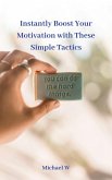 Instantly Boost Your Motivation with These Simple Tactics (eBook, ePUB)