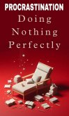 Procastination: doing nothing perfectly (eBook, ePUB) Procastination: doing nothing perfectly (eBook, ePUB)