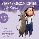 Starke Geschichten für Kinder - Über Hoffnung, Traurigsein und Trost (MP3-Download) Starke Geschichten für Kinder - Über Hoffnung, Traurigsein und Trost (MP3-Download)